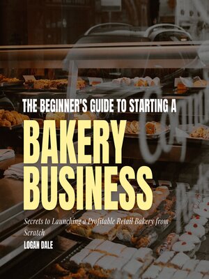 cover image of The Beginner's Guide to Starting a Bakery Business